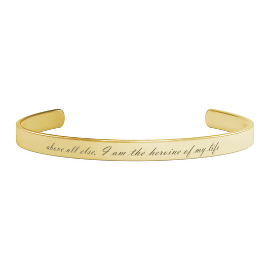 Above All Else I am the Heroine of my Life Cuff Bracelet